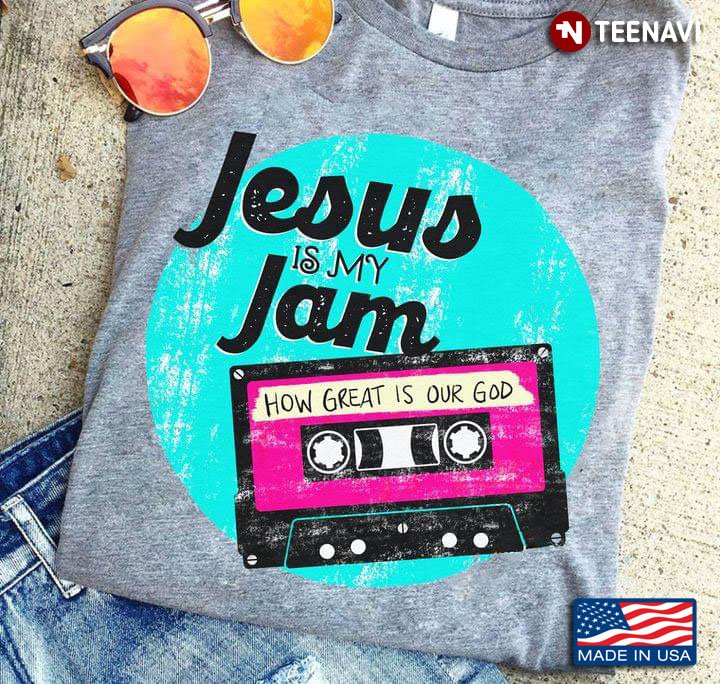 Jesus Is My Jam How Great Is Our God
