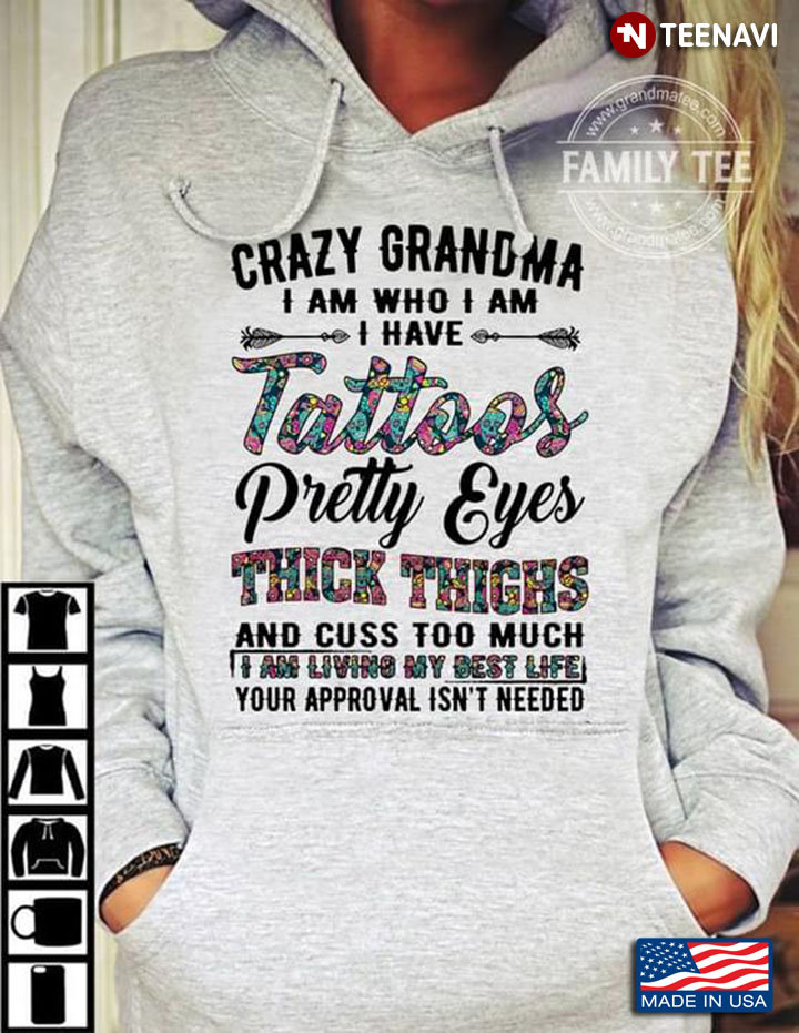 Crazy Grandma I Am Who I Am I Have Tattoos Pretty Eyes Thick Thighs