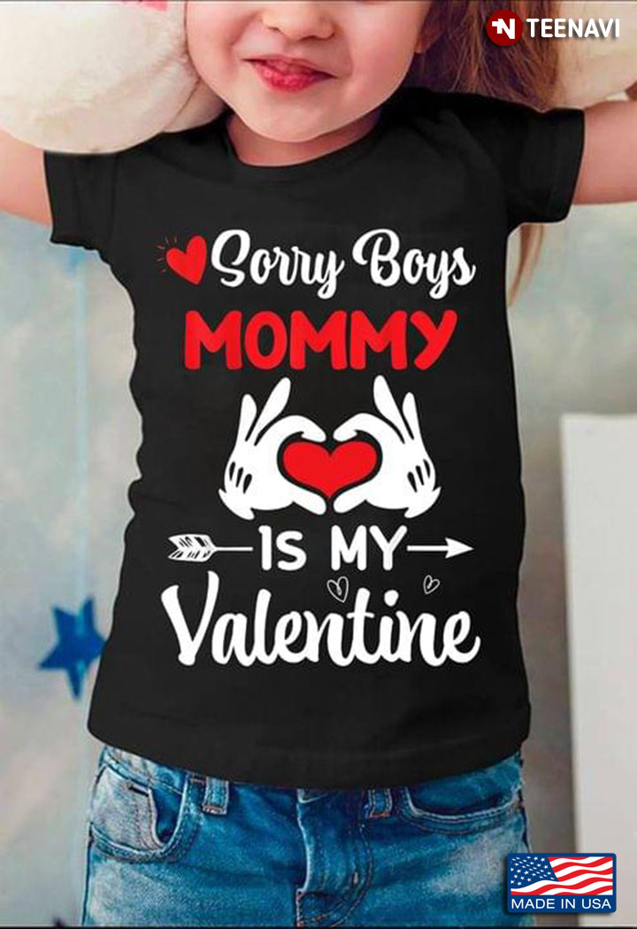 Sorry Boys Mommy Is My Valentine