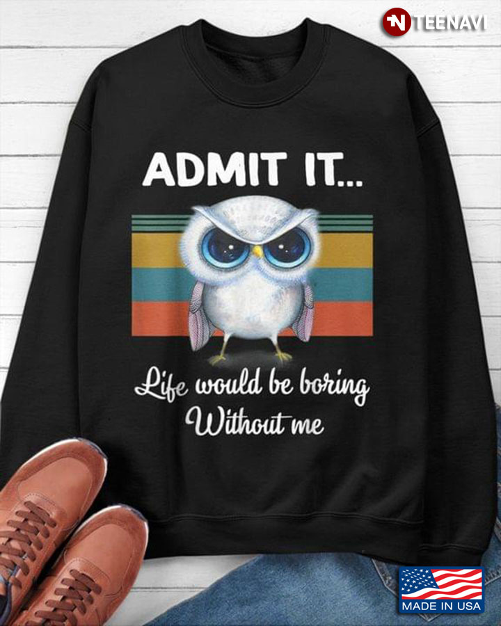 Vintage Owl Admit It Life Would Be Boring Without Me for Animal Lover