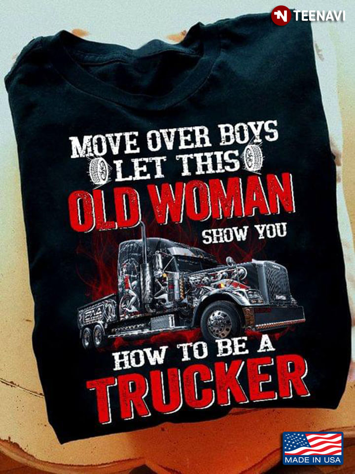 Move Over Boys Let This Old Woman Show You How To Be A Trucker