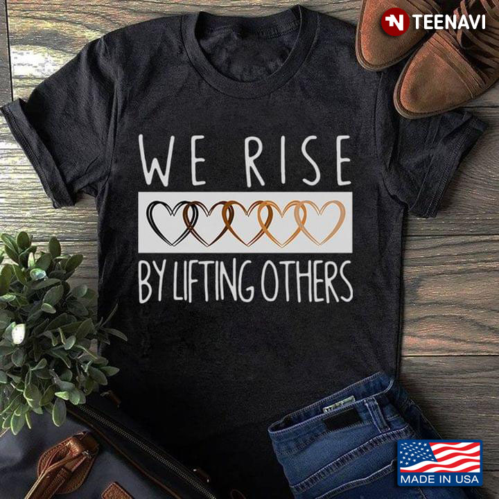 We Rise By Lifting Others Cool Design