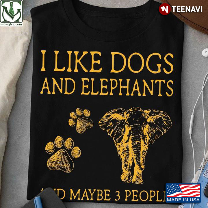 I Like Dogs And Elephants And Maybe 3 People