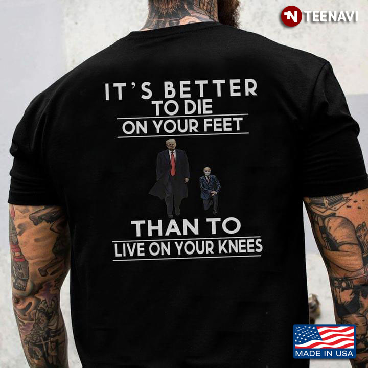 Trump And Biden It's Better To Die On Your Feet Than To Live On Your Knees