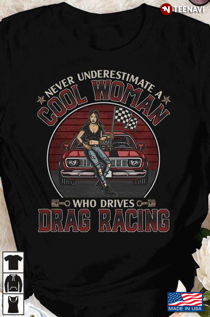 Vintage Never Underestimate A Cool Woman Who Drives Drag Racing