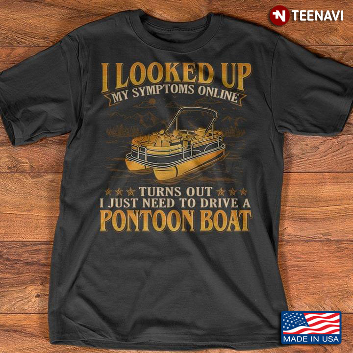 I Looked Up My Symptoms Online Turns Out I Just Need To Drive A Pontoon Boat