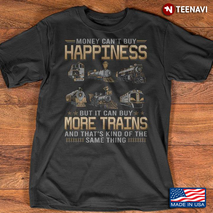 Money Can't Buy Happiness But It Can Buy More Trains And That's Kind Of The Same