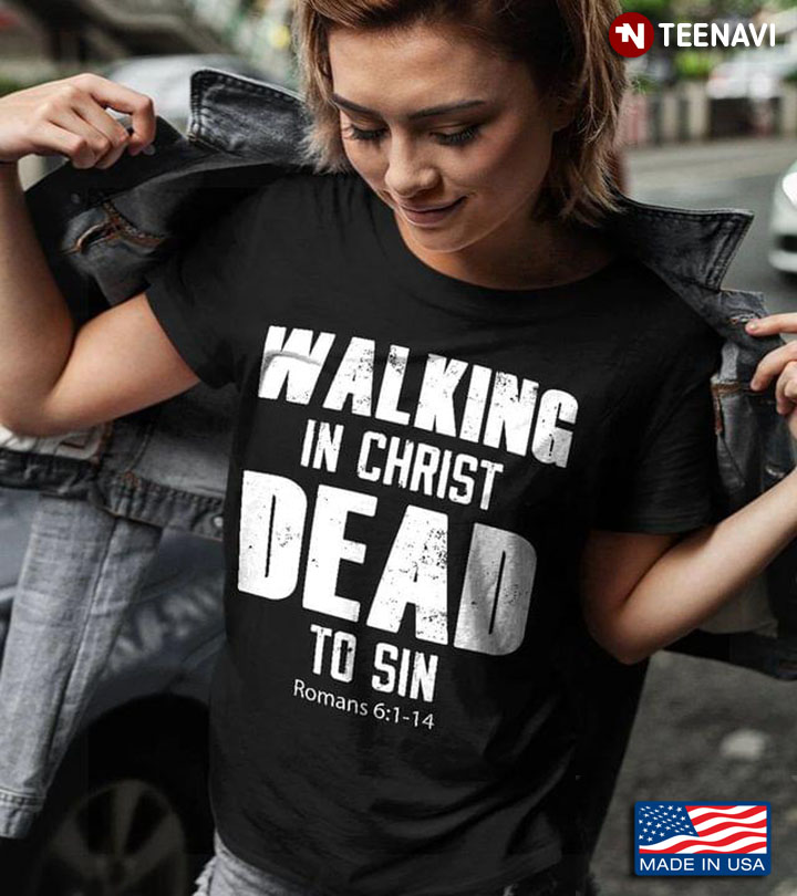 Walking In Christ Dead To Sin Romans 6:1-14