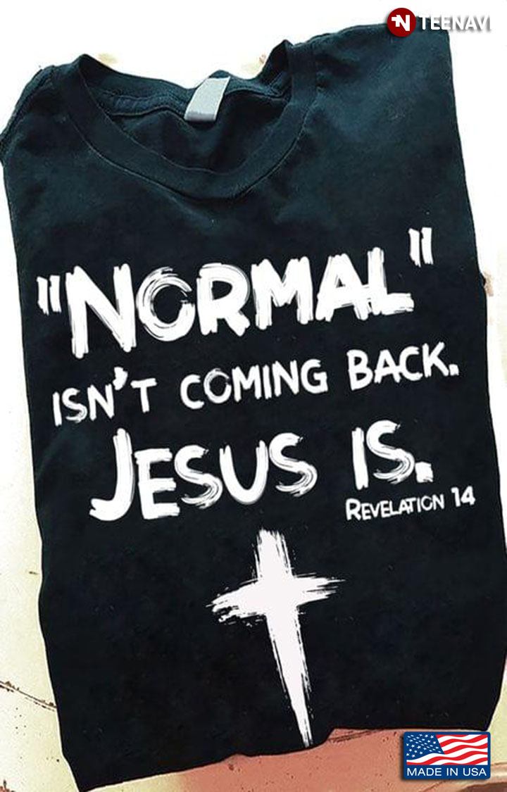 Normal Isn't Coming Back Jesus Is Revelation 14