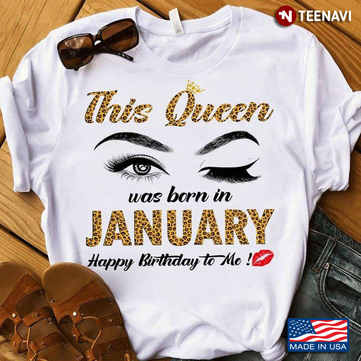 This Queen Was Born In January Happy Birthday To Me Leopard