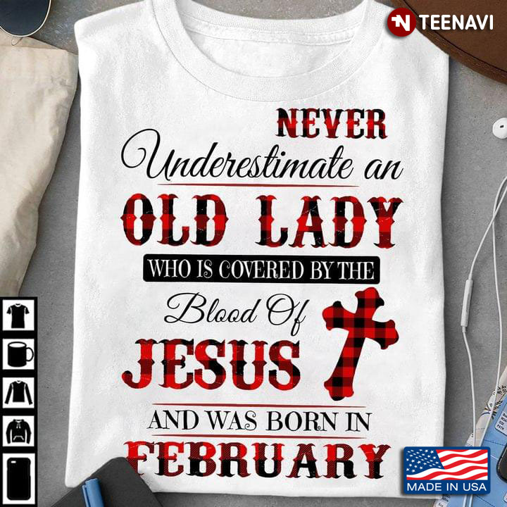 Never Underestimate An Old Lady Who Is Covered By The Blood Of Jesus