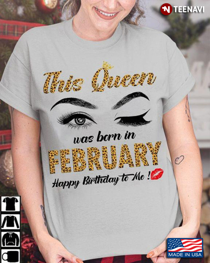 This Queen Was Born In February Happy Birthday To Me Leopard