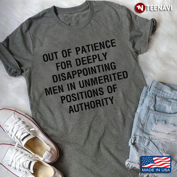 Out Of Patience For Deeply Disappointing Men In Unmerited Positions Of Authority