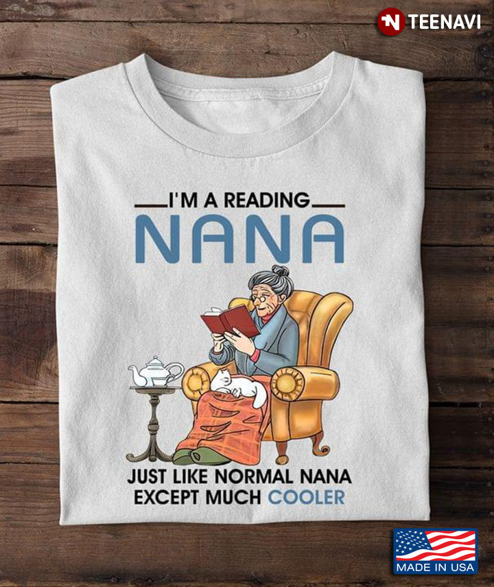I'm A Reading Nana Just Like Normal Nana Except Much Cooler