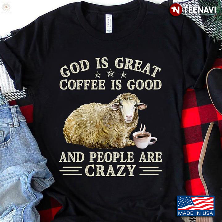 Sheep God Is Great Coffee Is Good And People Are Crazy