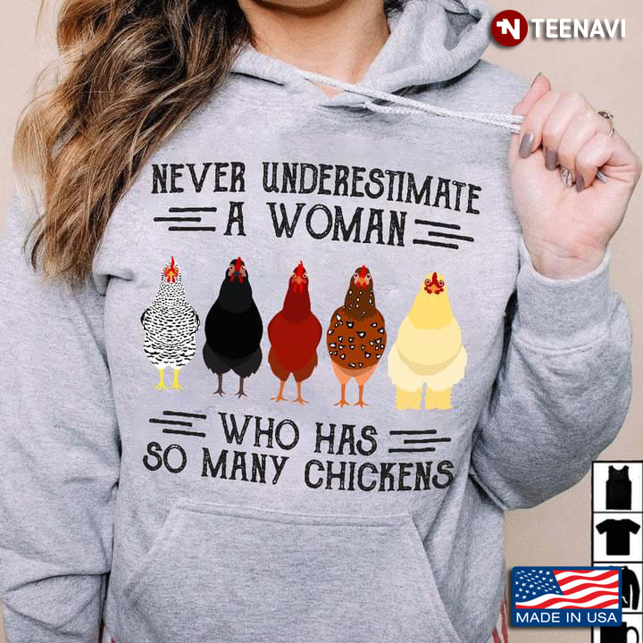Never Underestimate A Woman Who Has So Many Chickens