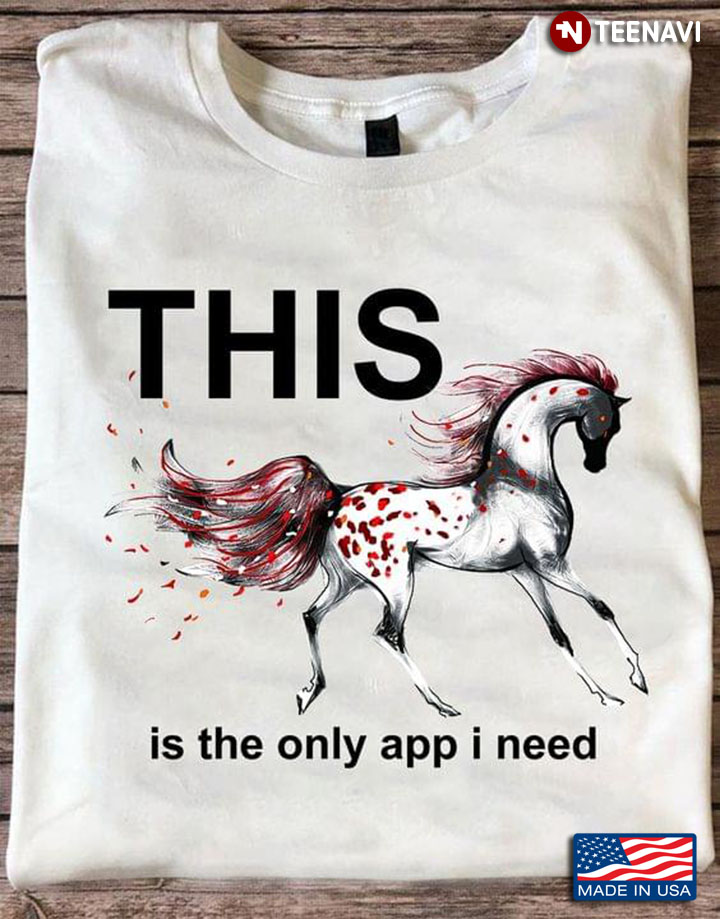 This Horse Is The Only App I Need for Horse Lover
