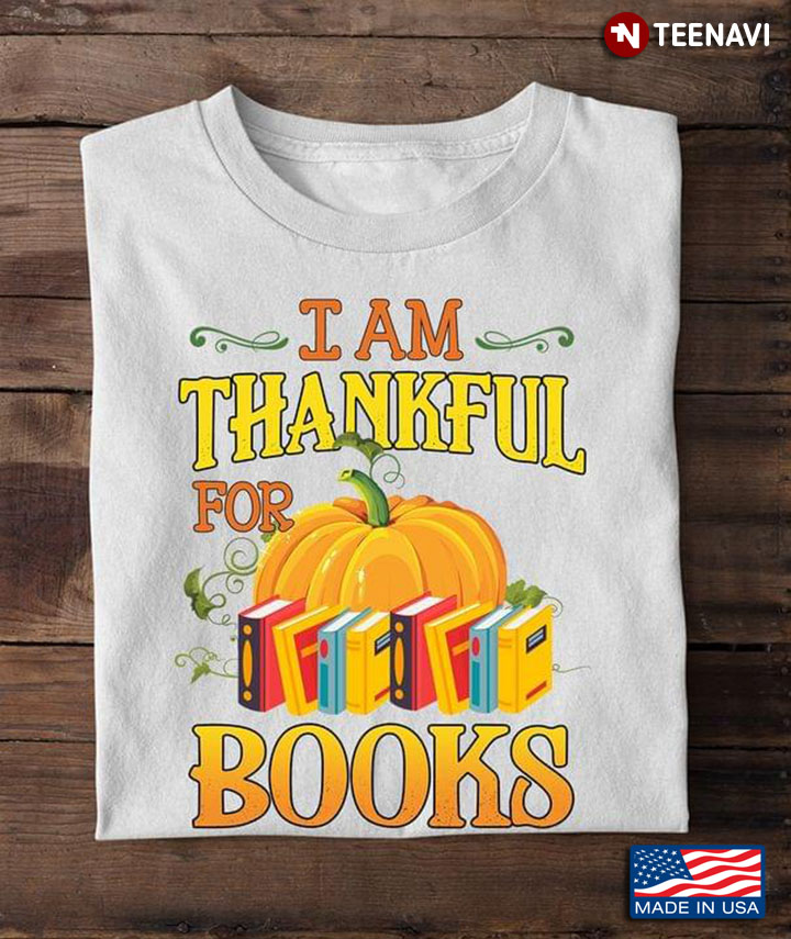 I Am Thankful For Books Pumpkins Book Lover for Thanksgiving