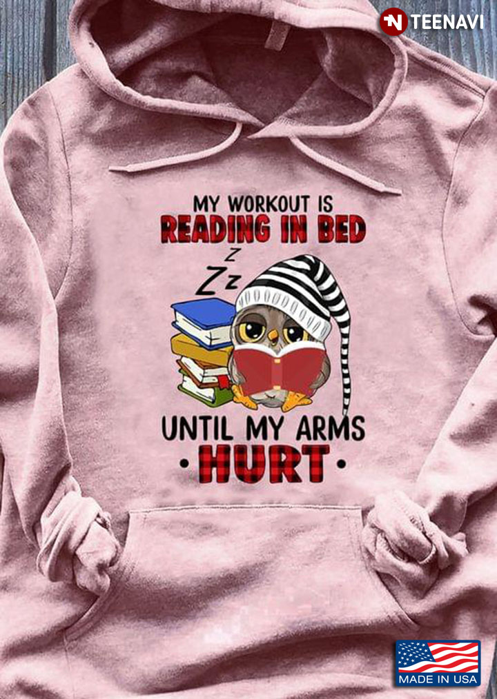 Owl My Workout Is Reading In Bed Until My Arms Hurt for Book Lover