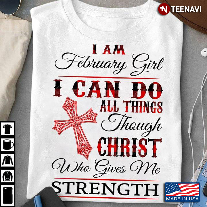 I Am February Girl I Can Do All Things Through Christ Who Gives Me Strength