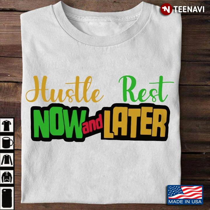 Hustle Now And Rest Later