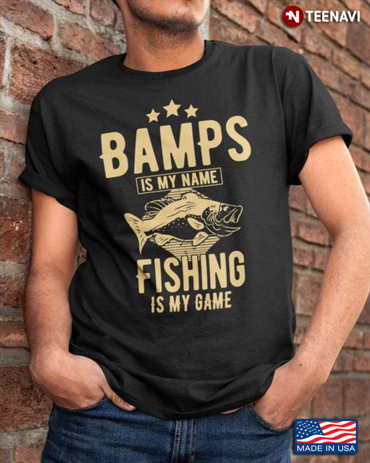 Bamps Is My Name Fishing Is My Game