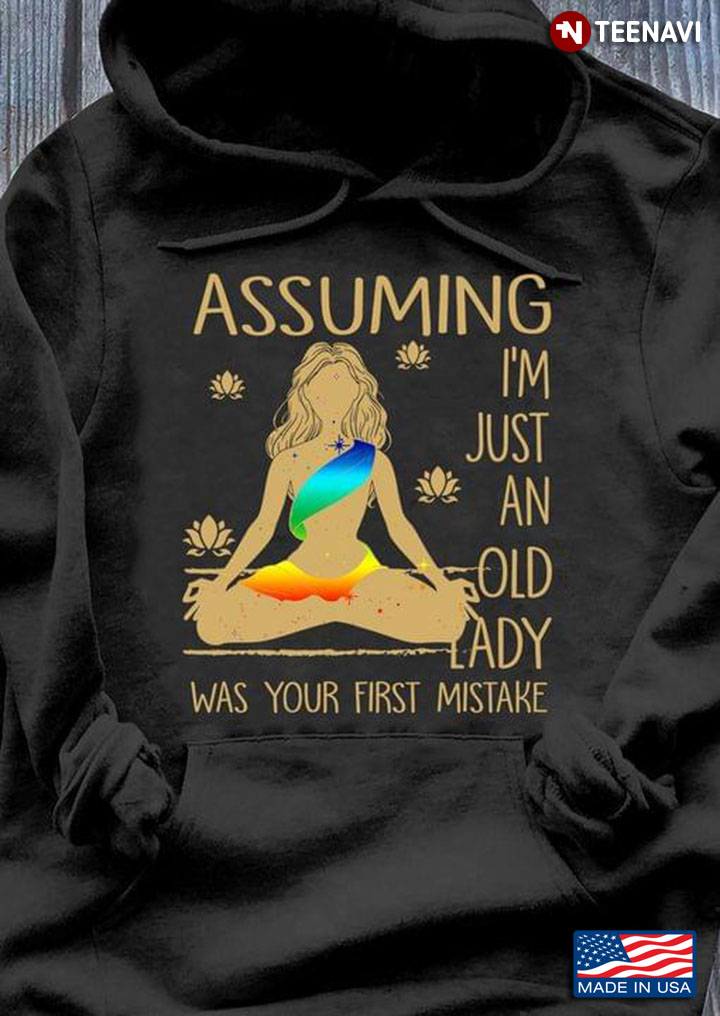 Yoga Assuming I'm Just An Old Lady Was Your First Mistake
