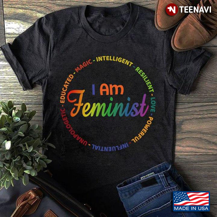I Am Feminist Educated Magic Intelligent Resilient Love Powerful Influential