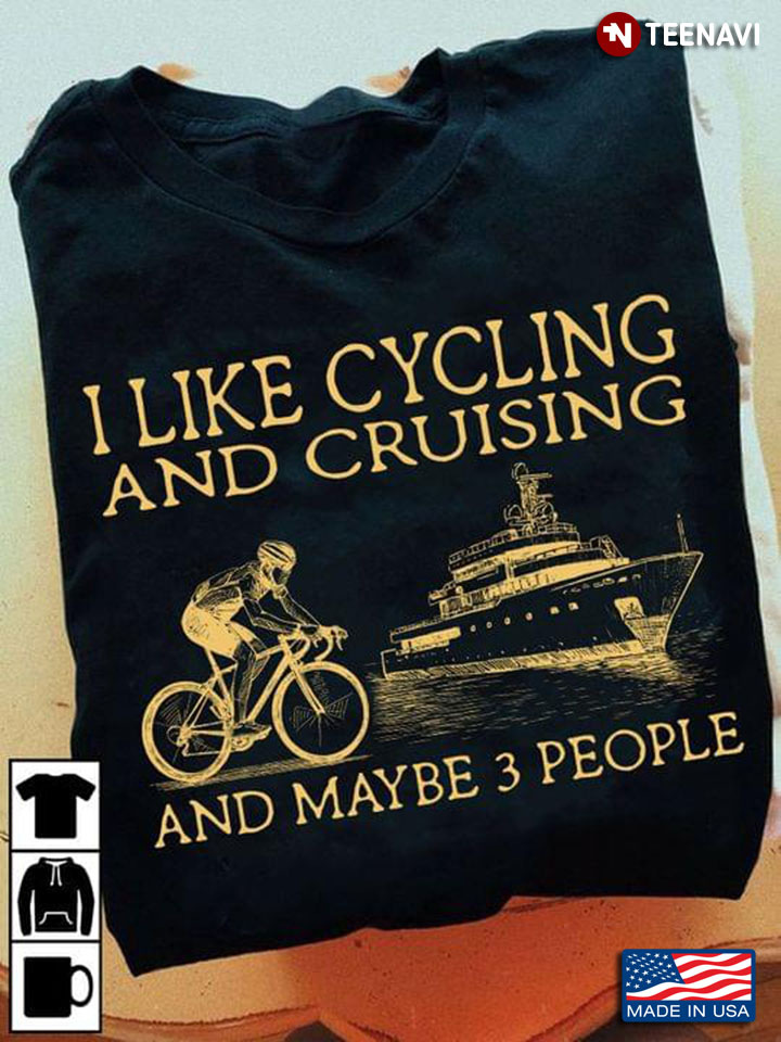 I Like Cycling And Cruising And Maybe 3 People