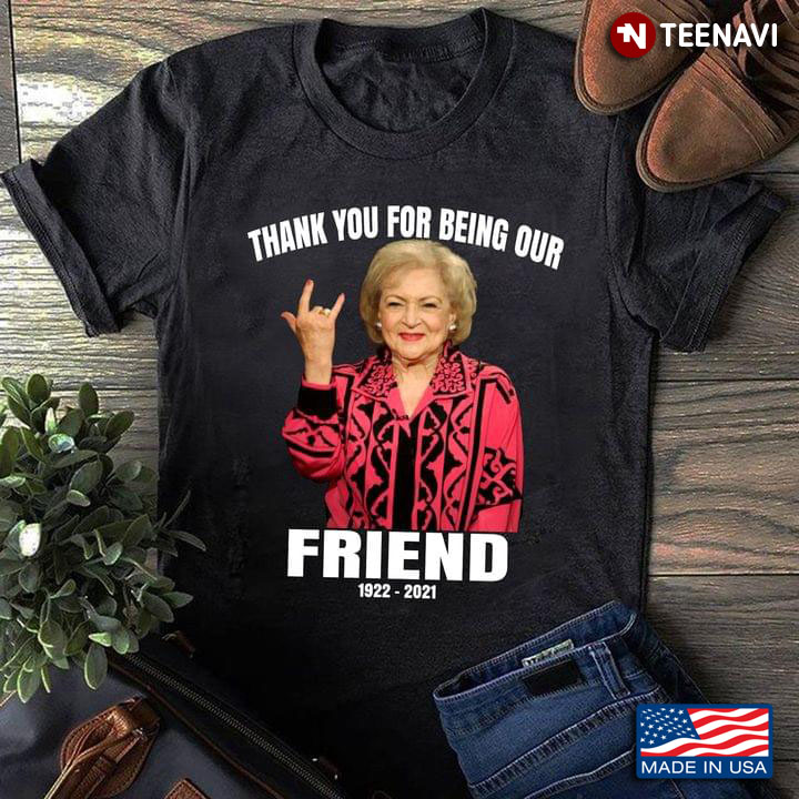 Betty White 1922-2021 Thank You For Being A Friend The Golden Girls