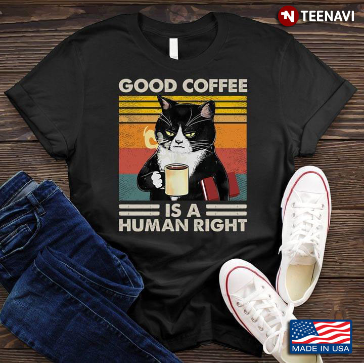Cat Good Coffee Is A Human Right for Coffee Lover