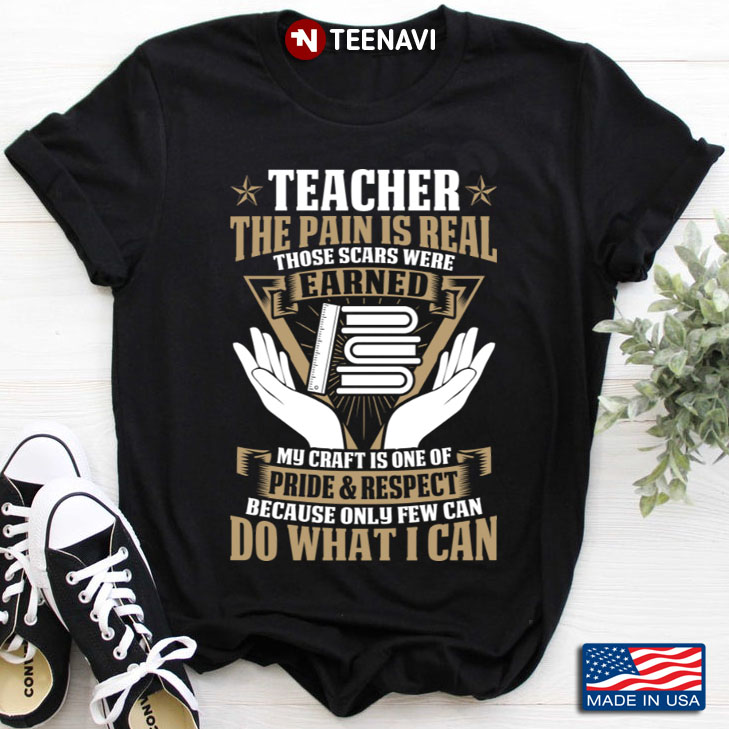 Teacher The Pain Is Real Those Scars Were Earned My Craft Is One Of Pride