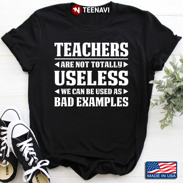 Teachers Are Not Totally Useless We Can Be Used As Bad Examples