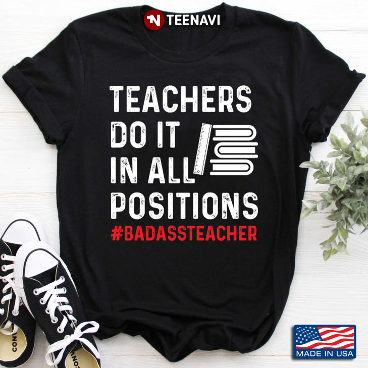 Teachers Do It In All Positions Badass Teacher