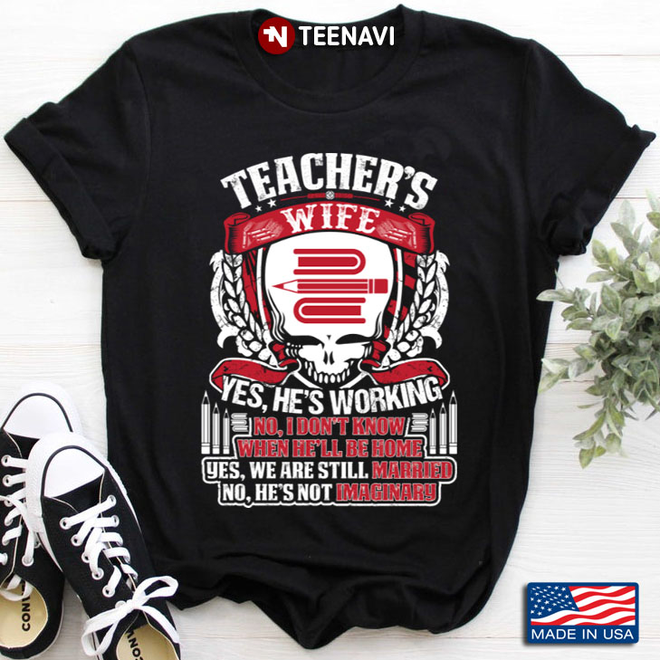 Teacher's Wife Yes He's Working No I Don't Know When He'll Be Home
