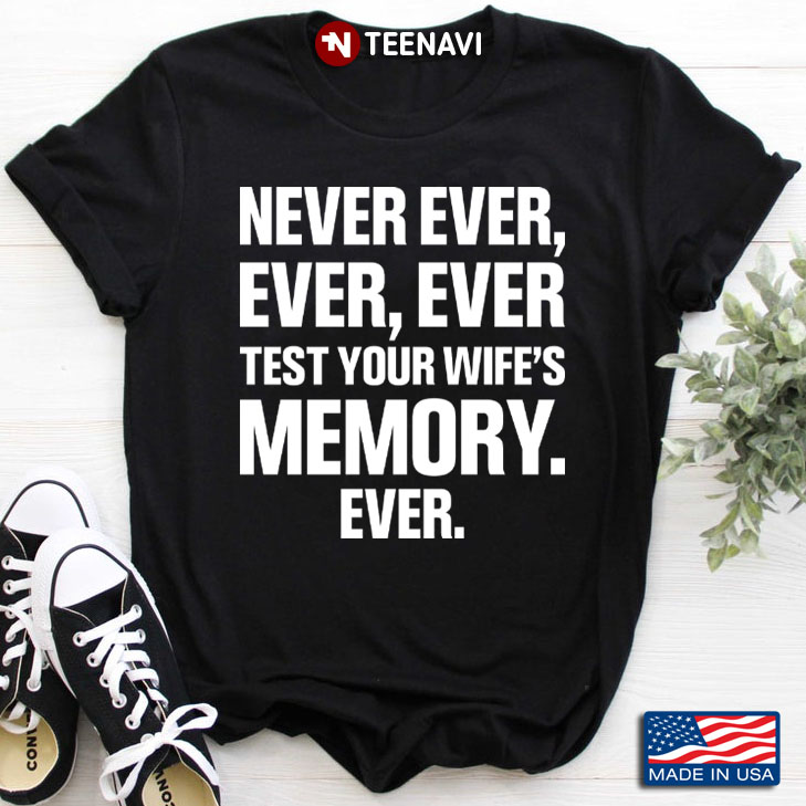 Never Ever Ever Ever Test Your Wife's Memory Ever