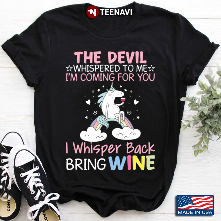 Unicorn The Devil Whispered To Me I'm Coming For You I Whisper Back Bring Wine