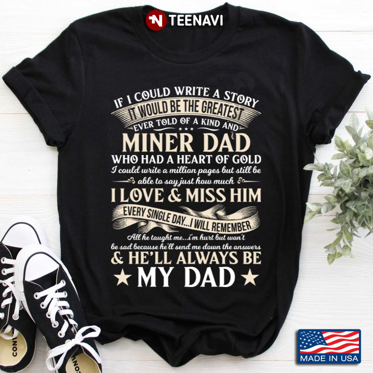 If I Could Write A Story It Would Be The Greatest Ever Told Of A Kind Miner Dad