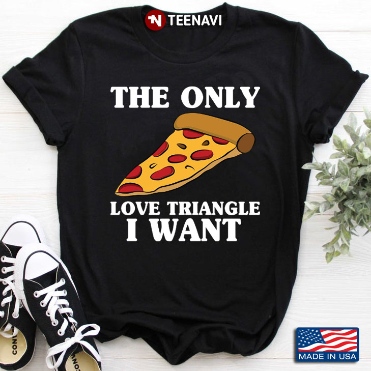 Pizza The Only Love Triangle I Want