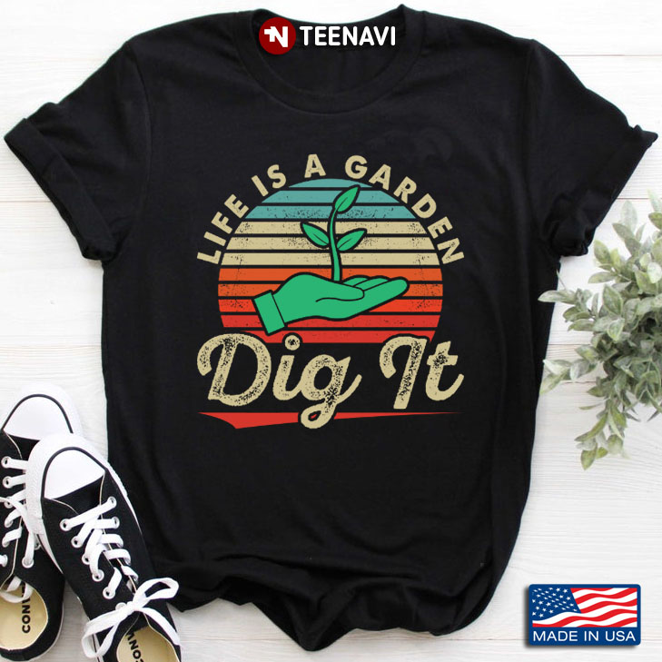Vintage Life Is A Garden Dig It for Gardening Lover