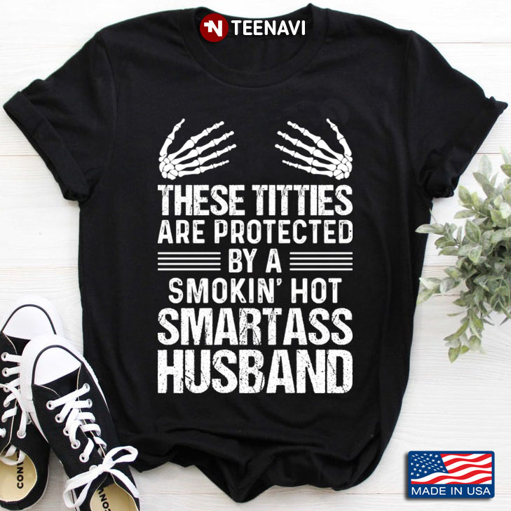 These Titties Are Protected By A Smokin' Hot Smartass Husband
