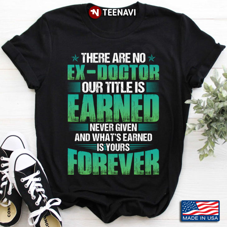 There Are No Ex-Doctor Our Title Is Earned Never Given And What's Earned Is Your