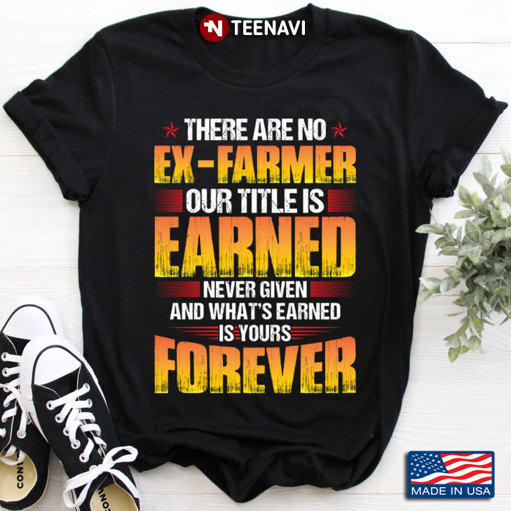 There Are No Ex-Farmer Our Title Is Earned Never Given And What's Earned