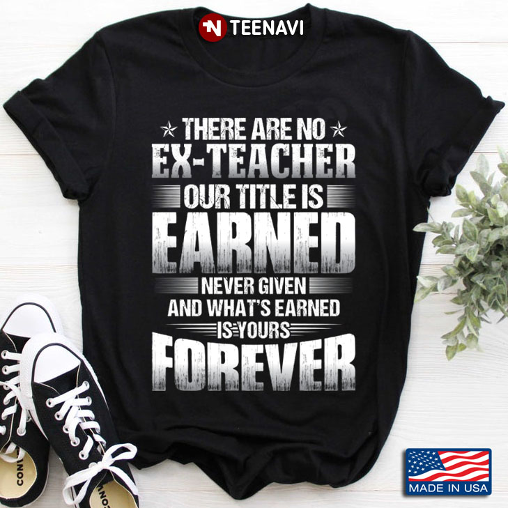 There Are No Ex-Teacher Our Title Is Earned Never Given And What's Earned