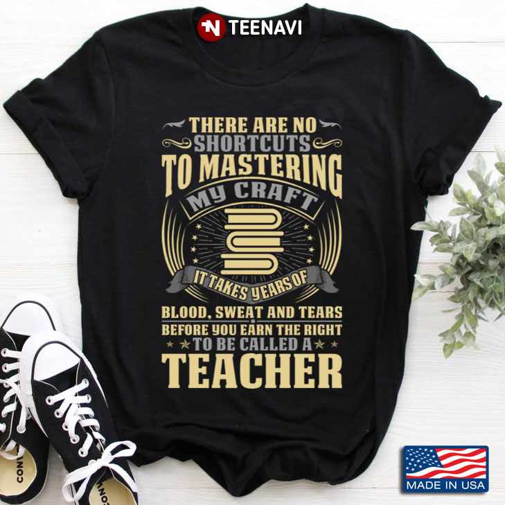 Teacher There Are No Shortcuts To Mastering My Craft It Takes Years Of Blood