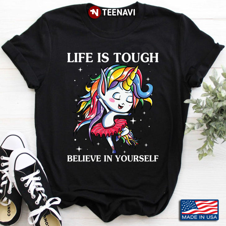 Unicorn Life Is Tough Believe In Yourself