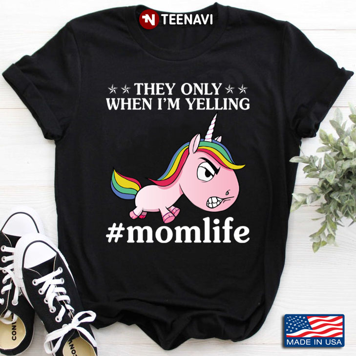 Grumpy Unicorn They Only When I'm Yelling Mom Life for Mother's Day