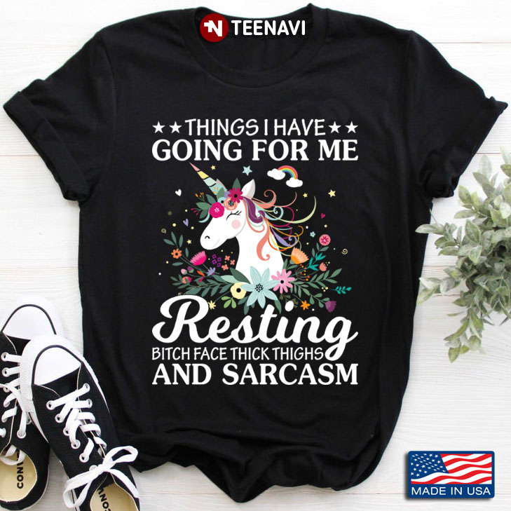 Unicorn Things I Have Going For Me Resting Bitch Face Thick Thighs And Sarcasm