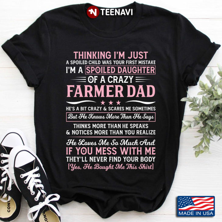 Thinking I'm Just A Spoiled Child I'm A Spoiled Daughter Of A Crazy Farmer Dad