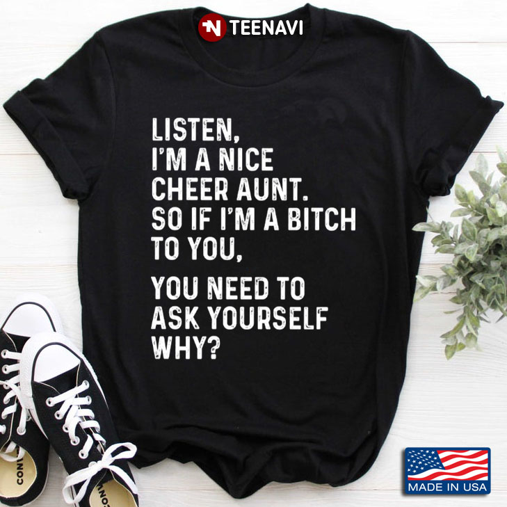 Listen I'm A Nice Cheer Aunt So If I'm A Bitch To You You Need To Ask Yourself
